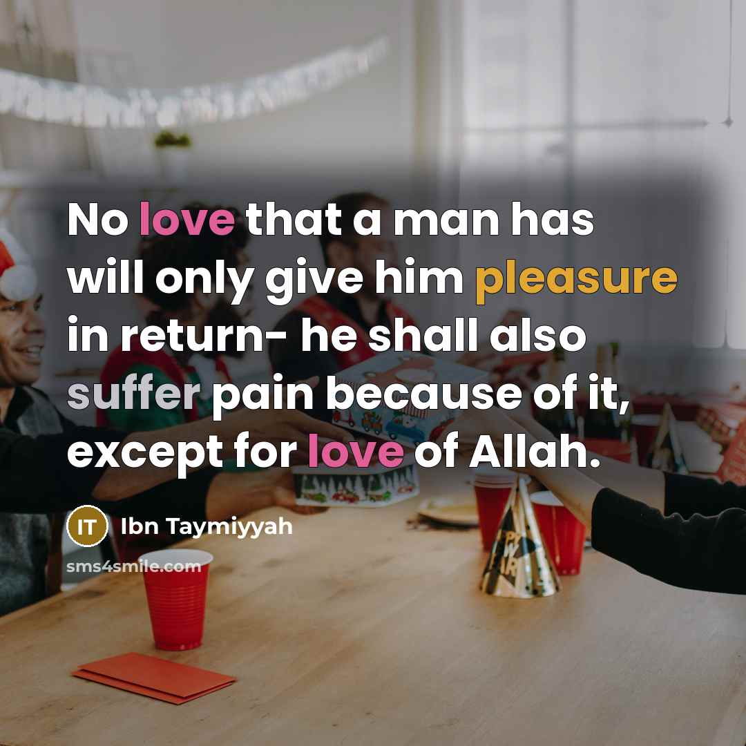 “No love that a man has will only give him…” quote by Ibn Taymiyyah