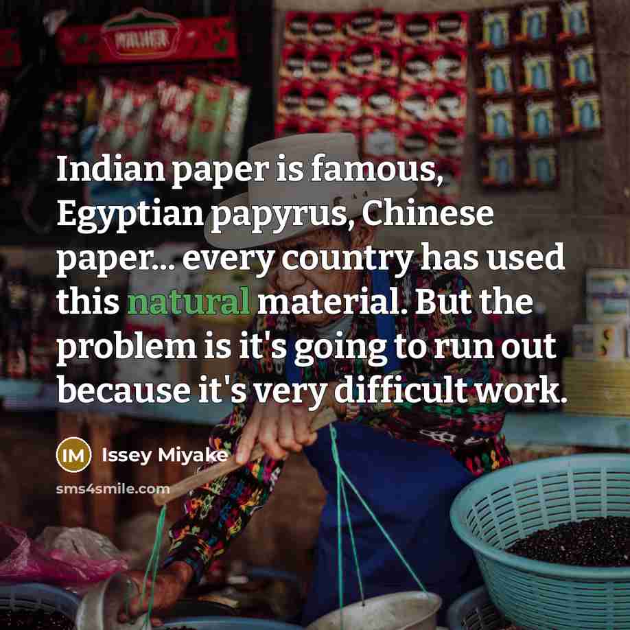 “Indian paper is famous, Egyptian papyrus, Chinese paper... every country…” quote by Issey Miyake