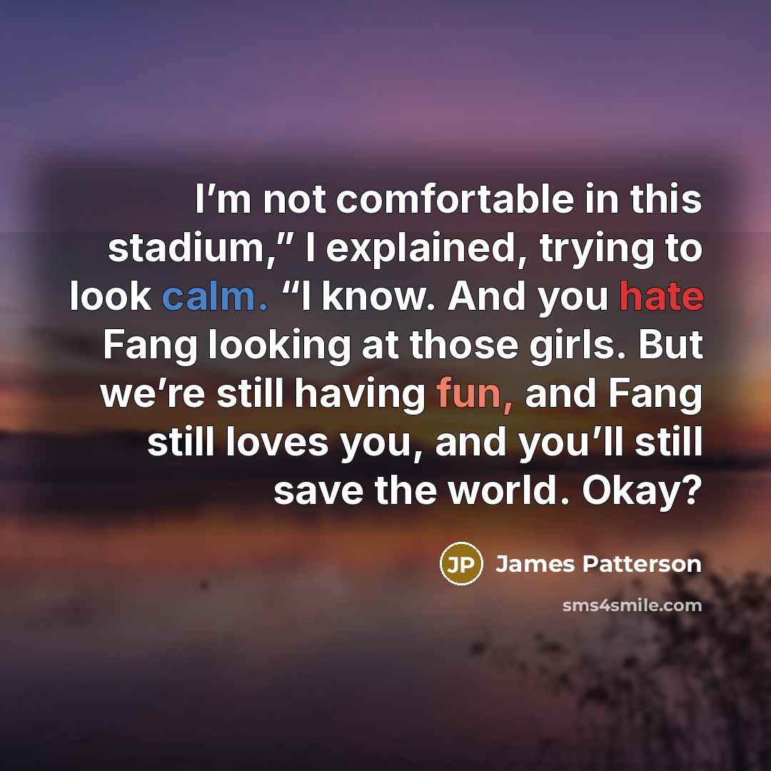 “I’m not comfortable in this stadium,” I explained, trying to…” quote by James Patterson