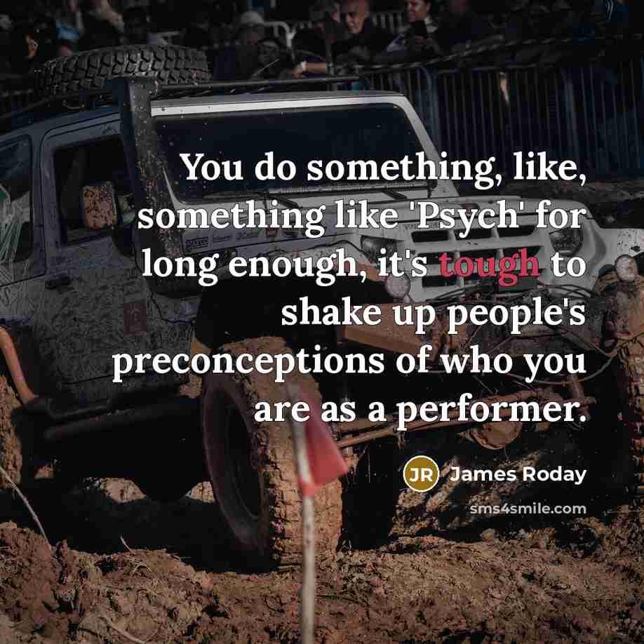 “You do something, like, something like 'Psych' for long enough,…” quote by James Roday