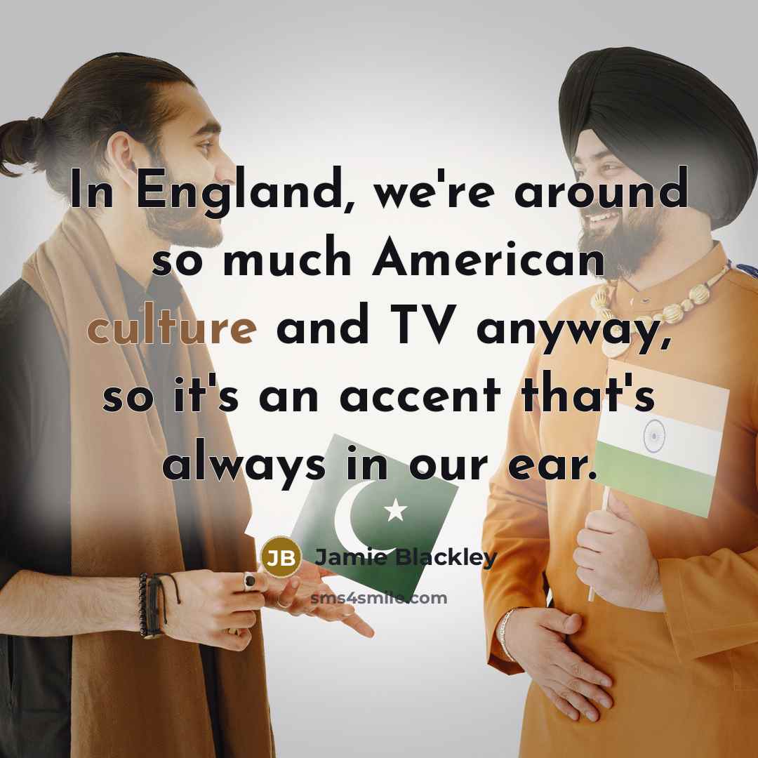 “In England, we're around so much American culture and TV…” quote by Jamie Blackley