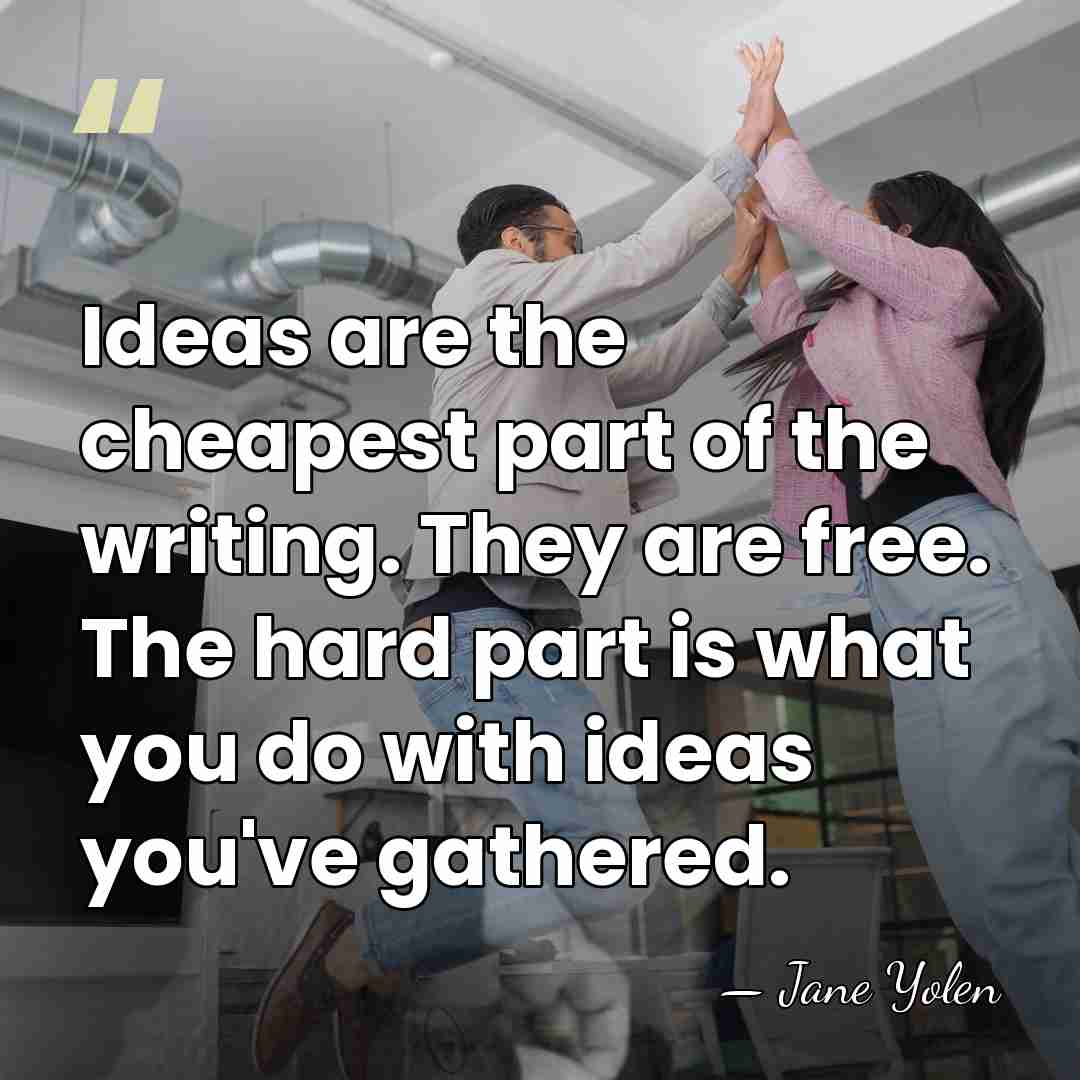 Ideas are the cheapest part of the writing. They are free. The&hellip; - Jane Yolen