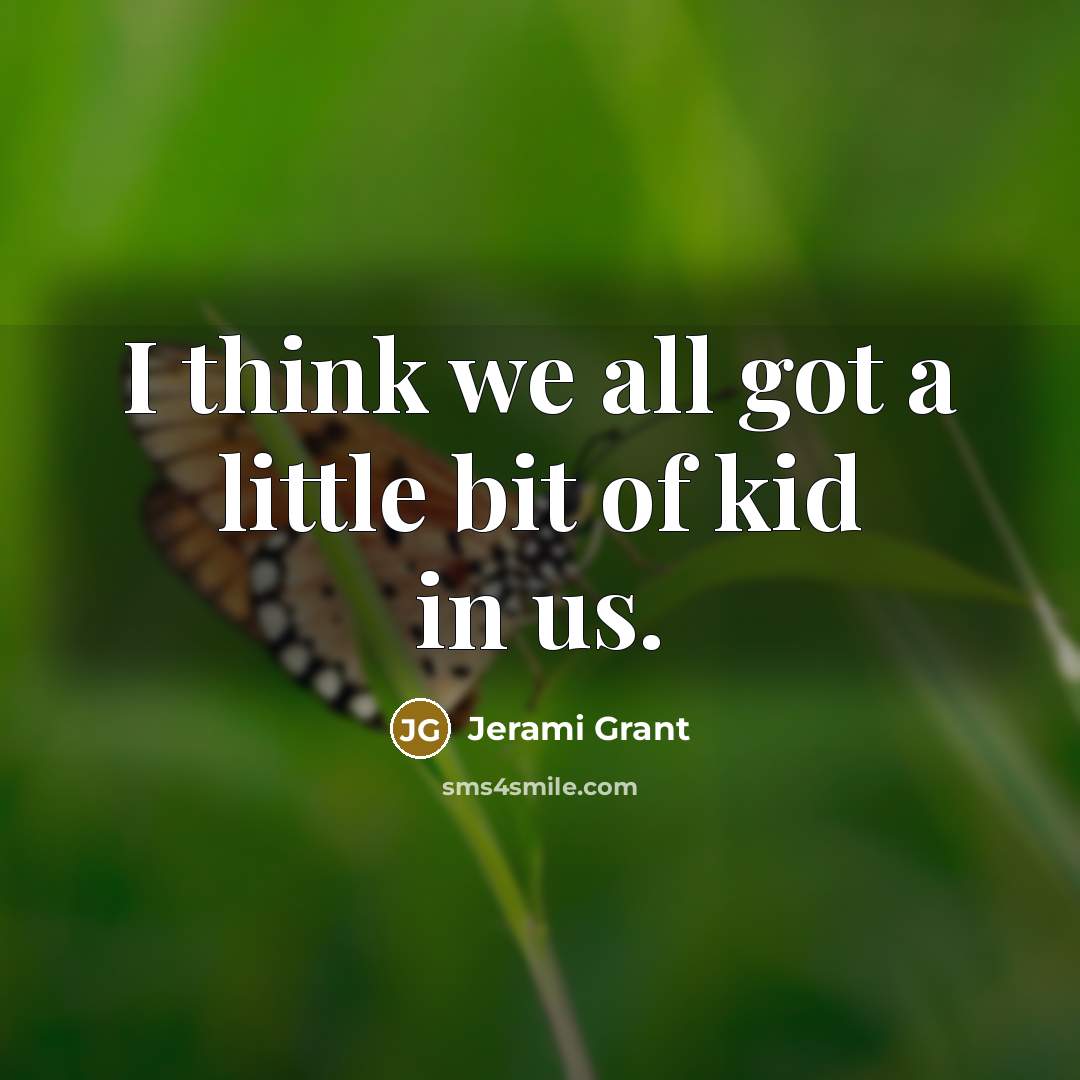 “I think we all got a little bit of kid…” quote by Jerami Grant