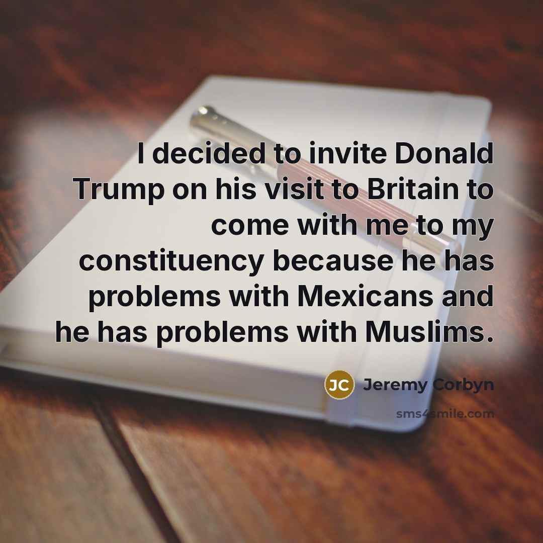 “I decided to invite Donald Trump on his visit to…” quote by Jeremy Corbyn