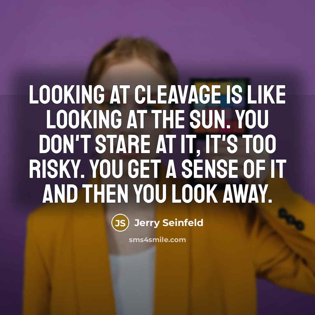 “Looking at cleavage is like looking at the sun. You…” quote by Jerry Seinfeld