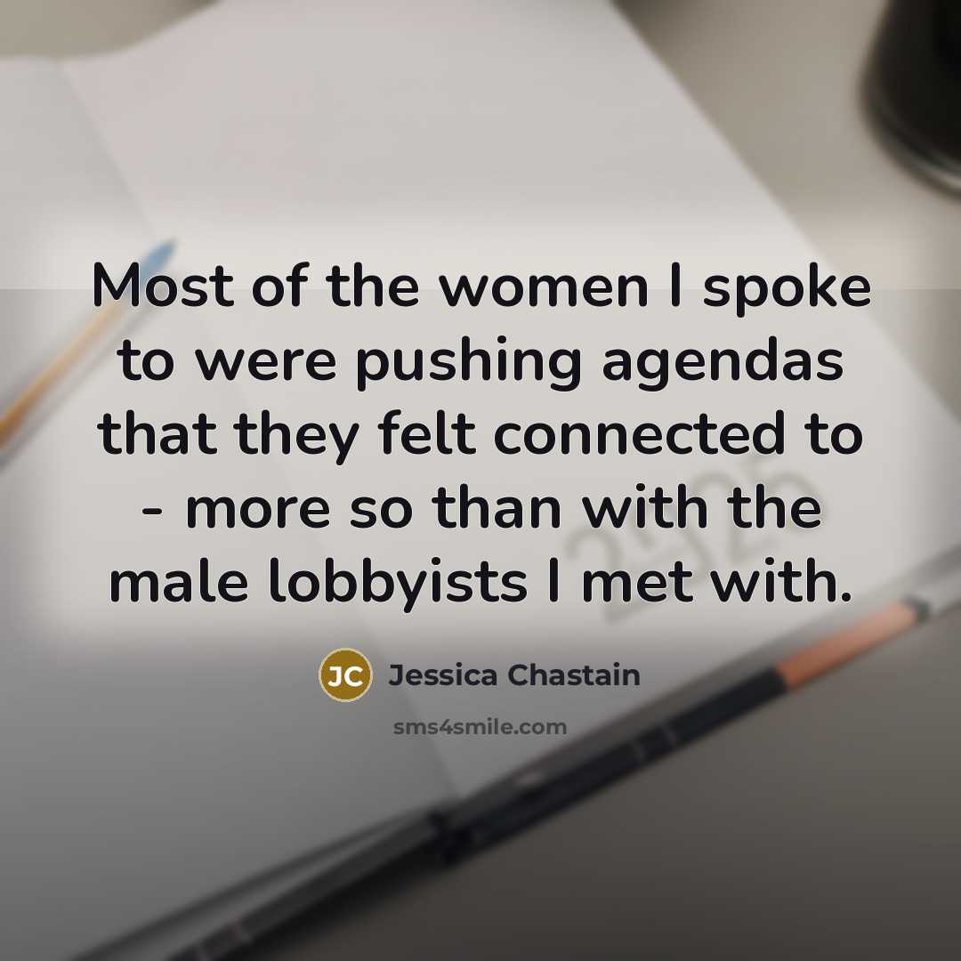 “Most of the women I spoke to were pushing agendas…” quote by Jessica Chastain