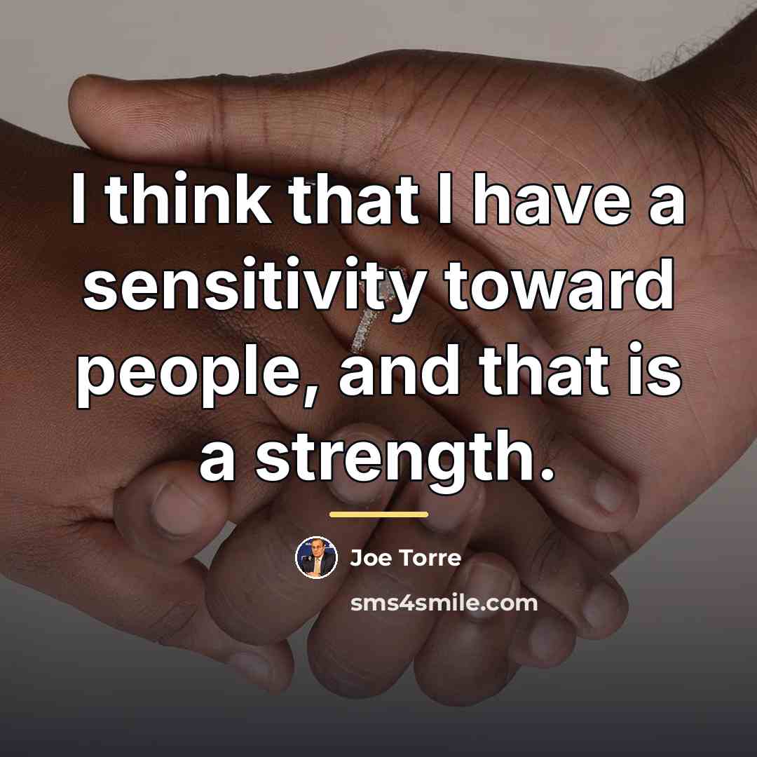 “I think that I have a sensitivity toward people, and…” quote by Joe Torre