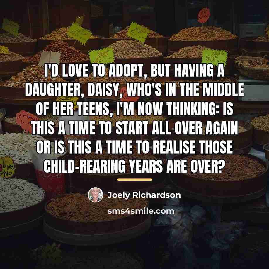 “I'd love to adopt, but having a daughter, Daisy, who's…” quote by Joely Richardson