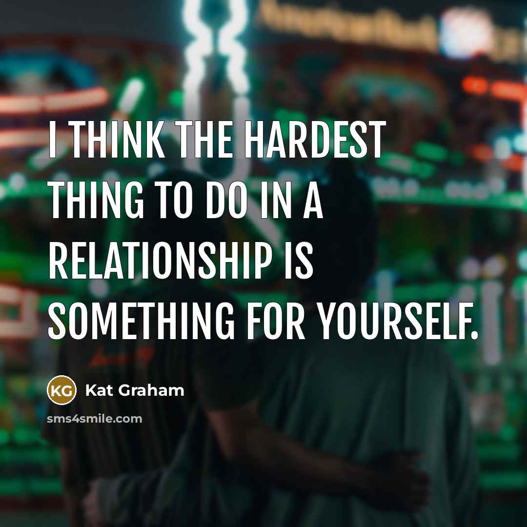 “I think the hardest thing to do in a relationship…” quote by Kat Graham