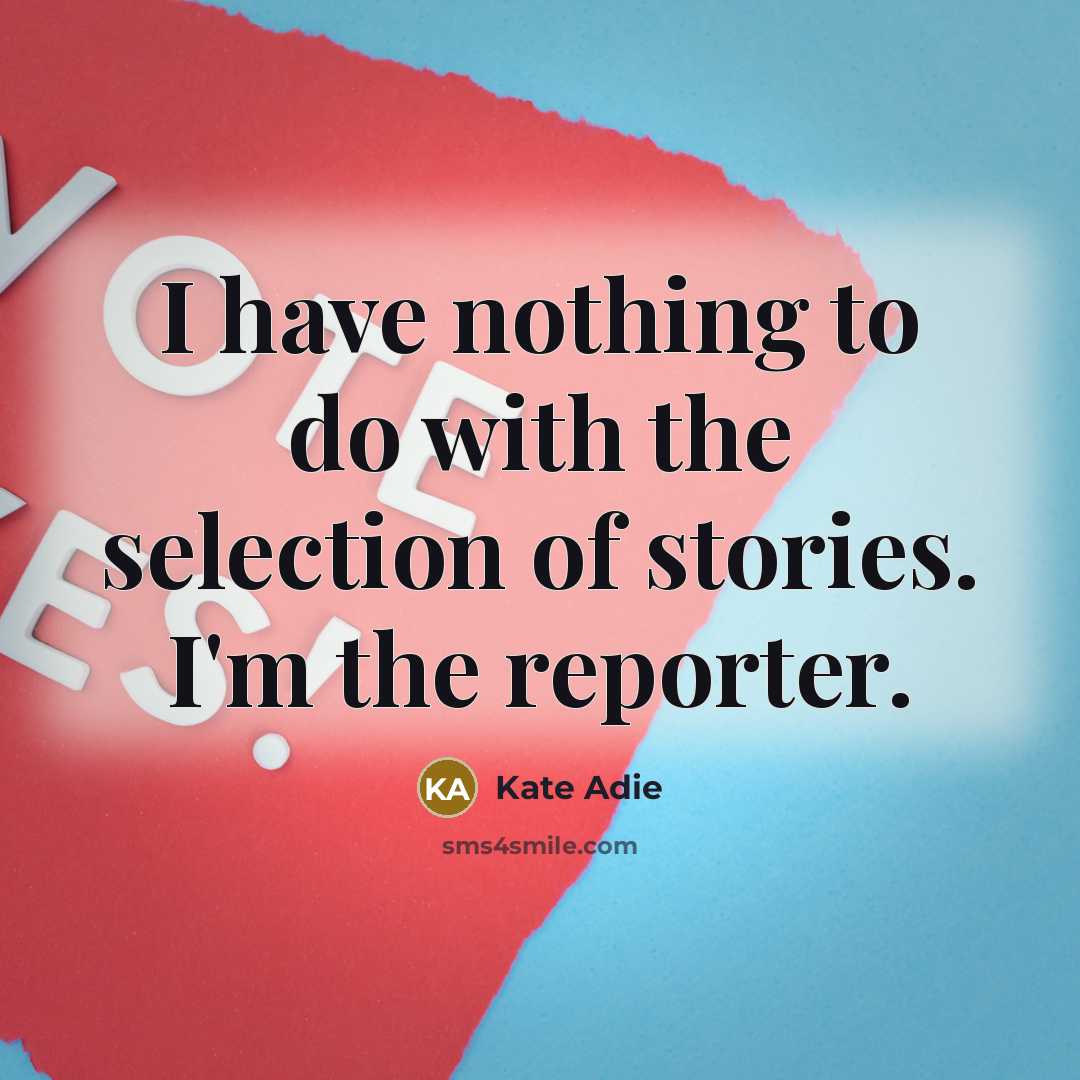“I have nothing to do with the selection of stories.…” quote by Kate Adie