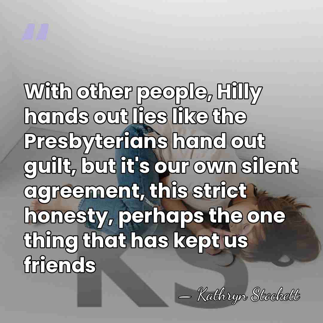 With other people, Hilly hands out lies like the Presbyterians hand out&hellip; - Kathryn Stockett