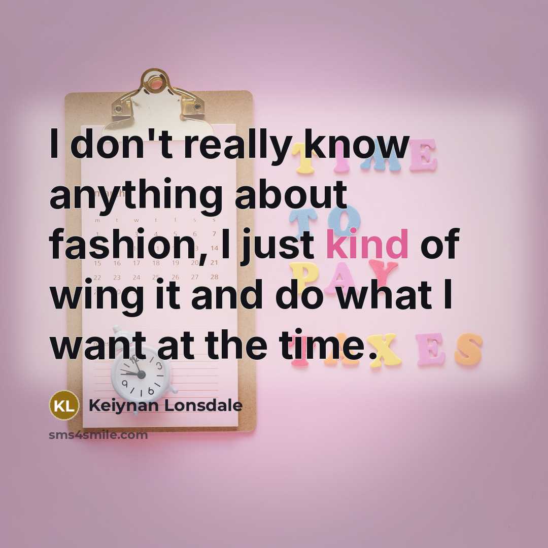 “I don't really know anything about fashion, I just kind…” quote by Keiynan Lonsdale