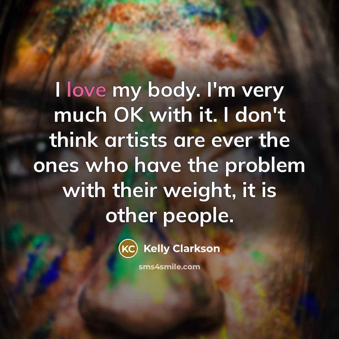 “I love my body. I'm very much OK with it.…” quote by Kelly Clarkson
