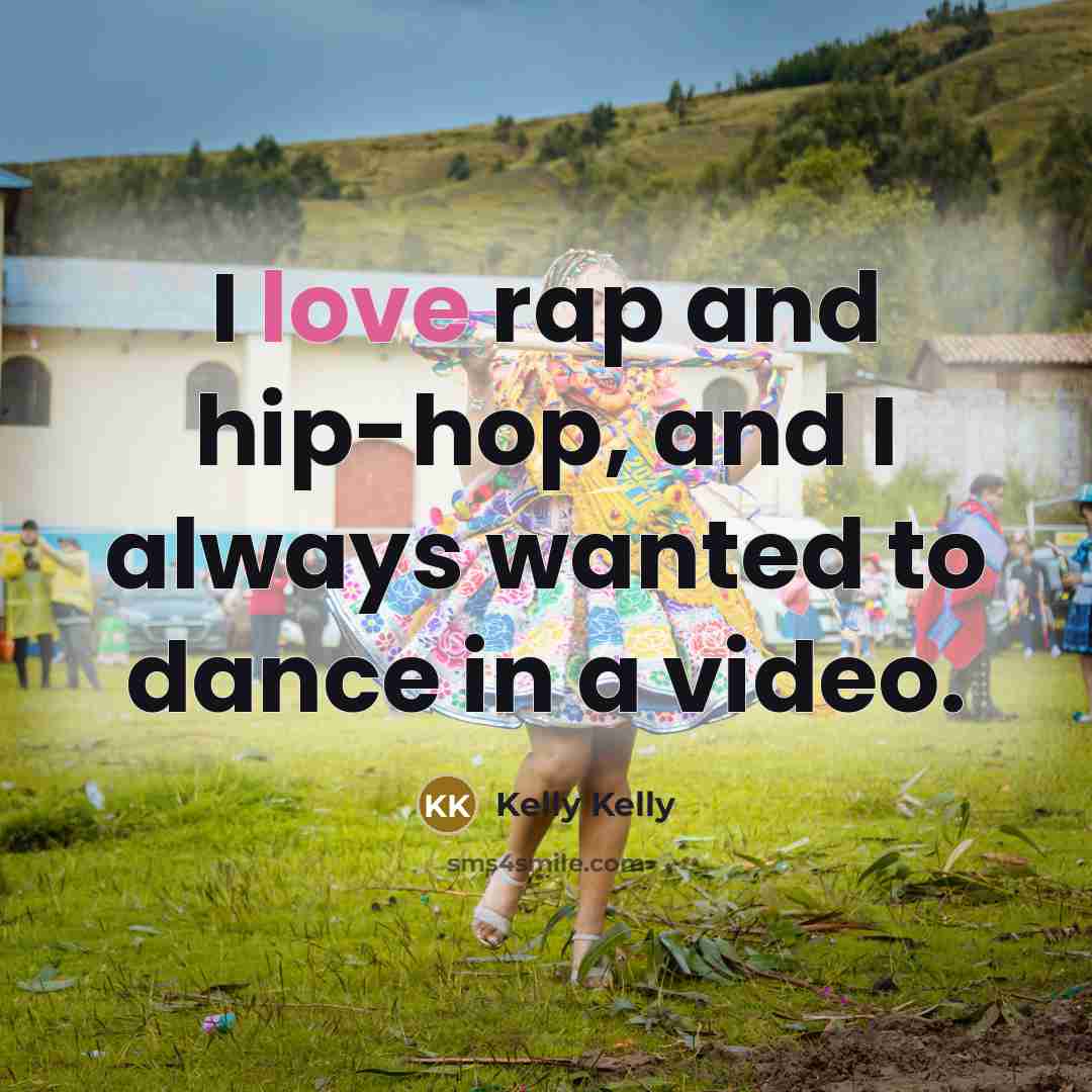 “I love rap and hip-hop, and I always wanted to…” quote by Kelly Kelly