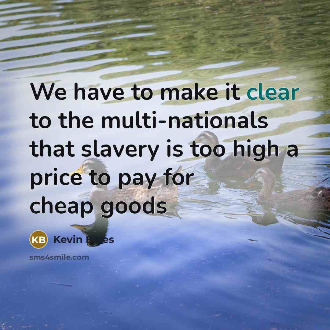 “We have to make it clear to the multi-nationals that…” quote by Kevin Bales