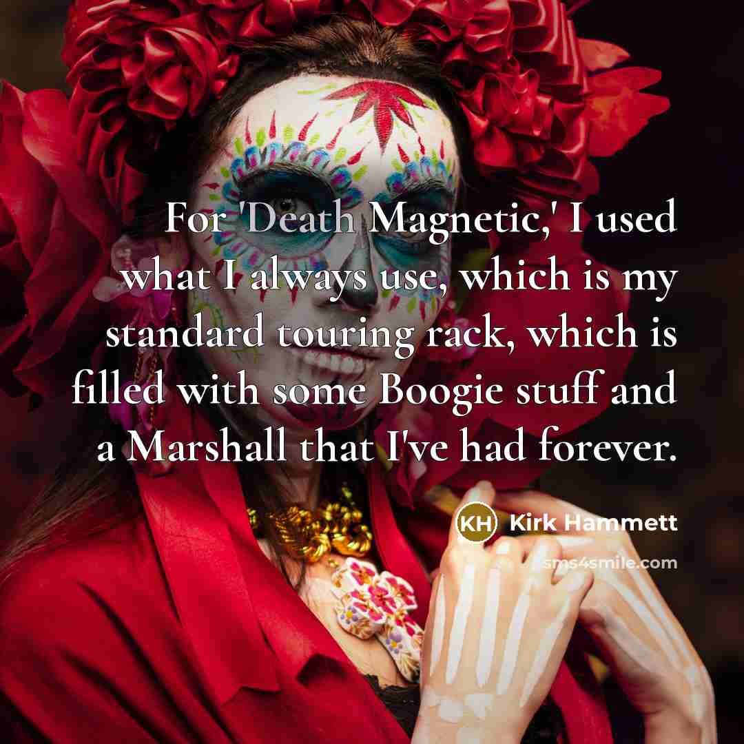 “For 'Death Magnetic,' I used what I always use, which…” quote by Kirk Hammett