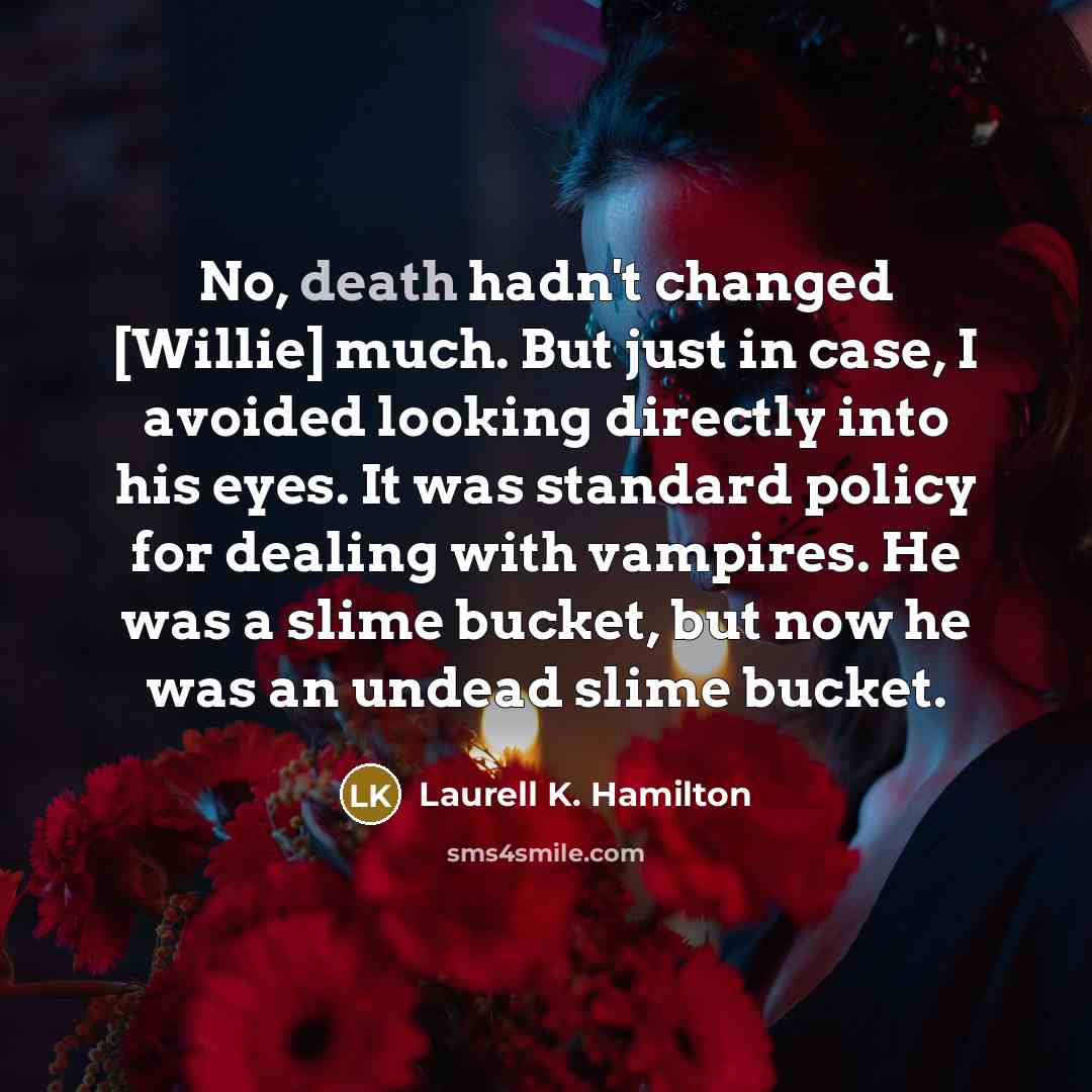 “No, death hadn't changed [Willie] much. But just in case,…” quote by Laurell K. Hamilton