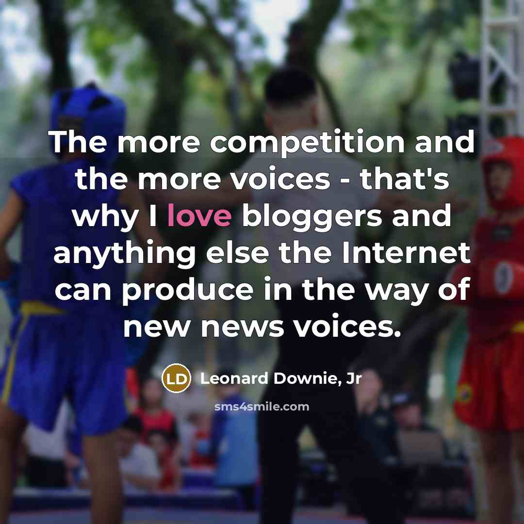 “The more competition and the more voices - that's why…” quote by Leonard Downie, Jr