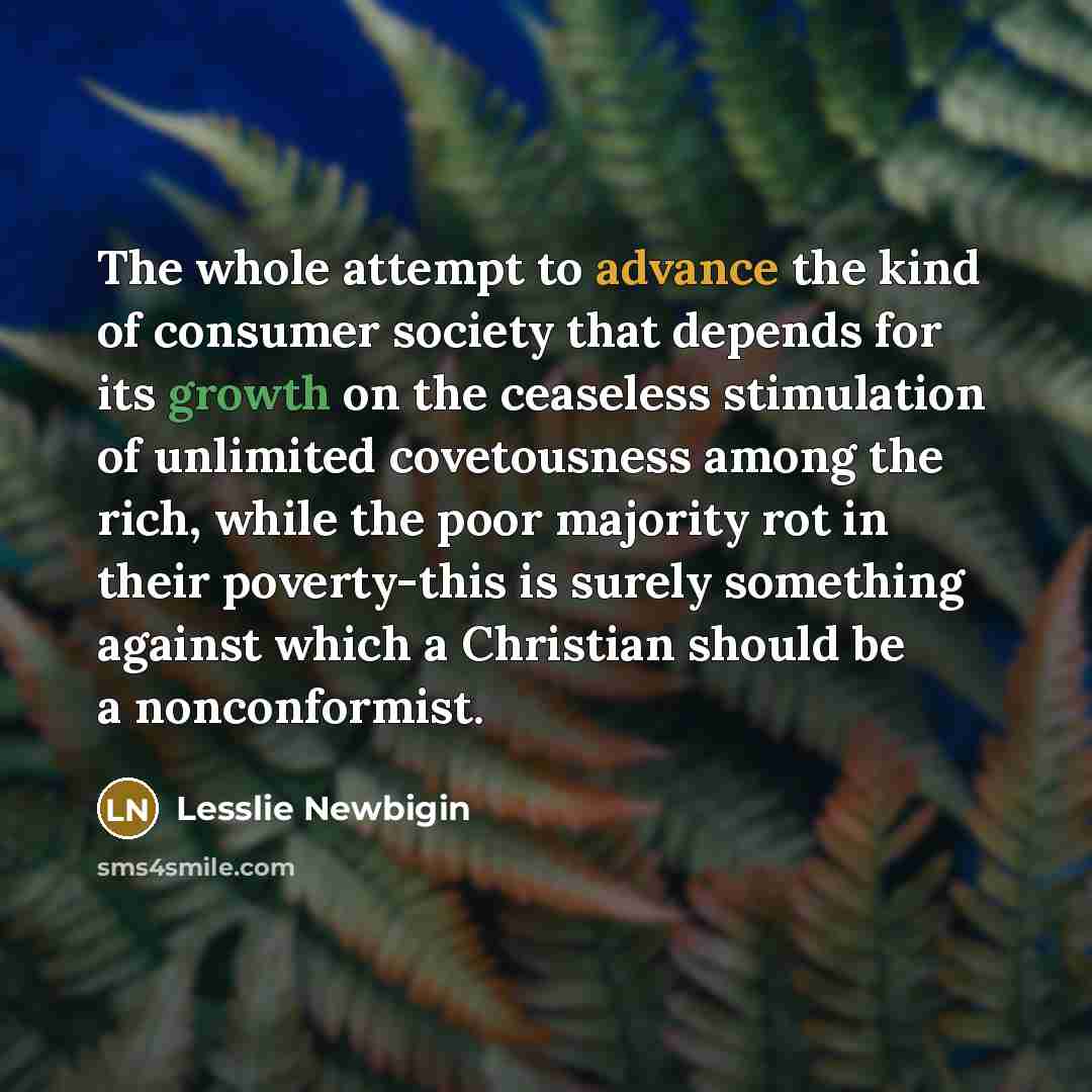 “The whole attempt to advance the kind of consumer society…” quote by Lesslie Newbigin