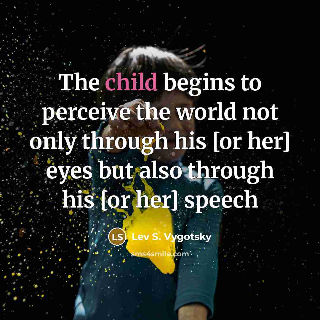 “The child begins to perceive the world not only through…” quote by Lev S. Vygotsky