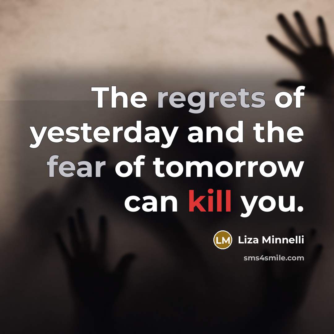 “The regrets of yesterday and the fear of tomorrow can…” quote by Liza Minnelli