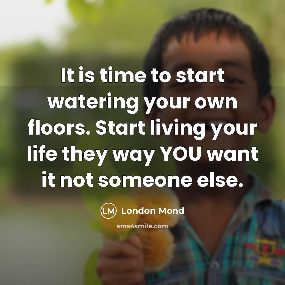 “It is time to start watering your own floors. Start…” quote by London Mond