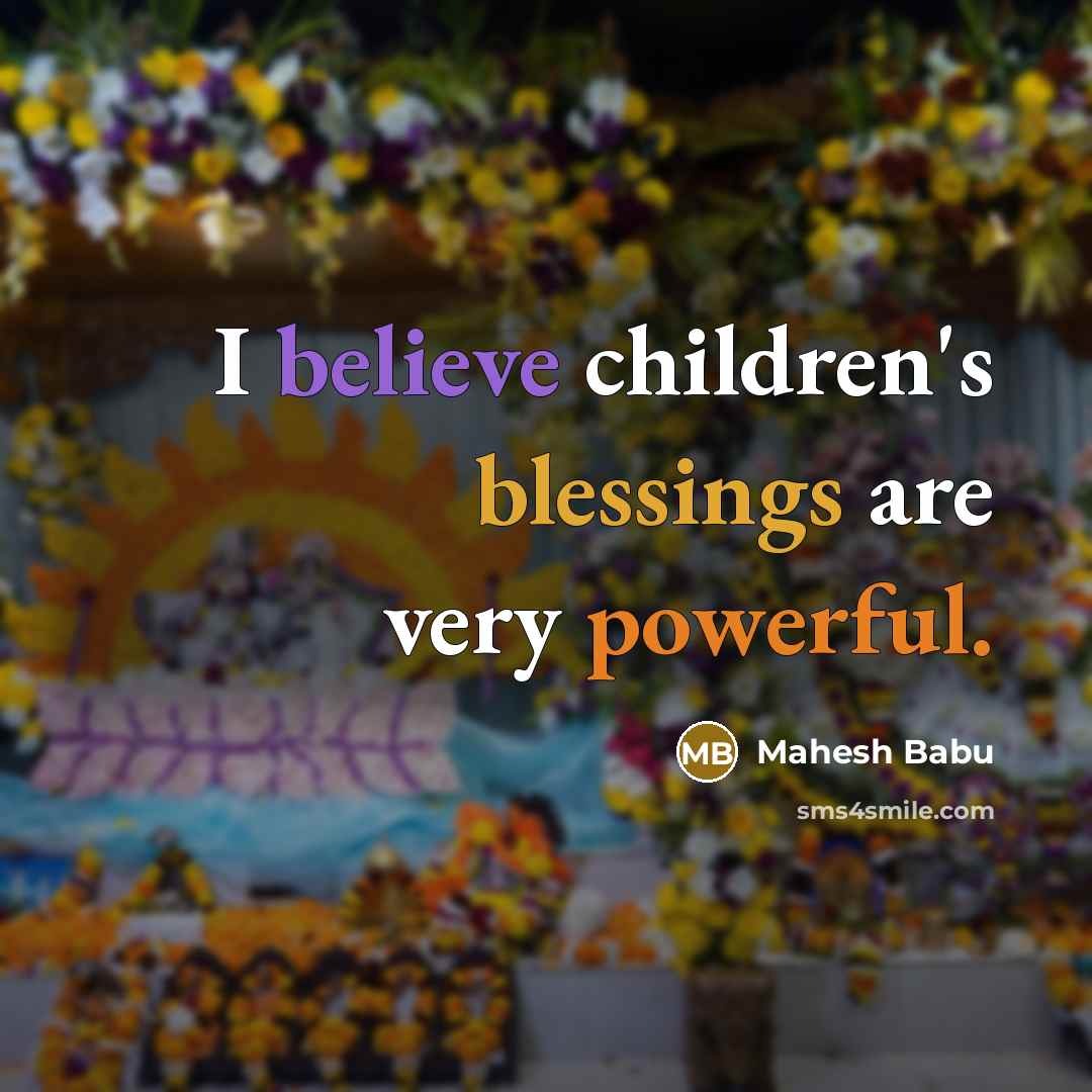 “I believe children's blessings are very powerful.…” quote by Mahesh Babu