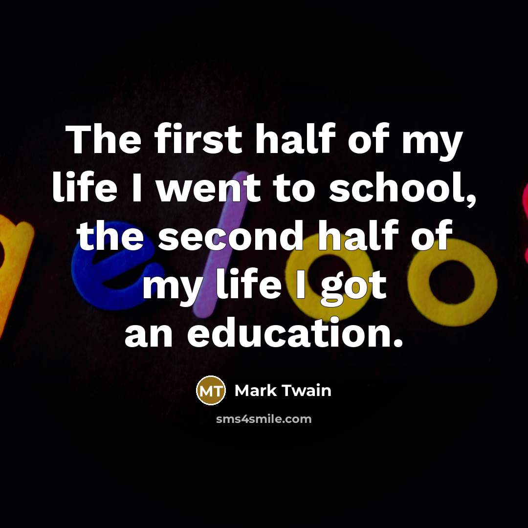 “The first half of my life I went to school,…” quote by Mark Twain