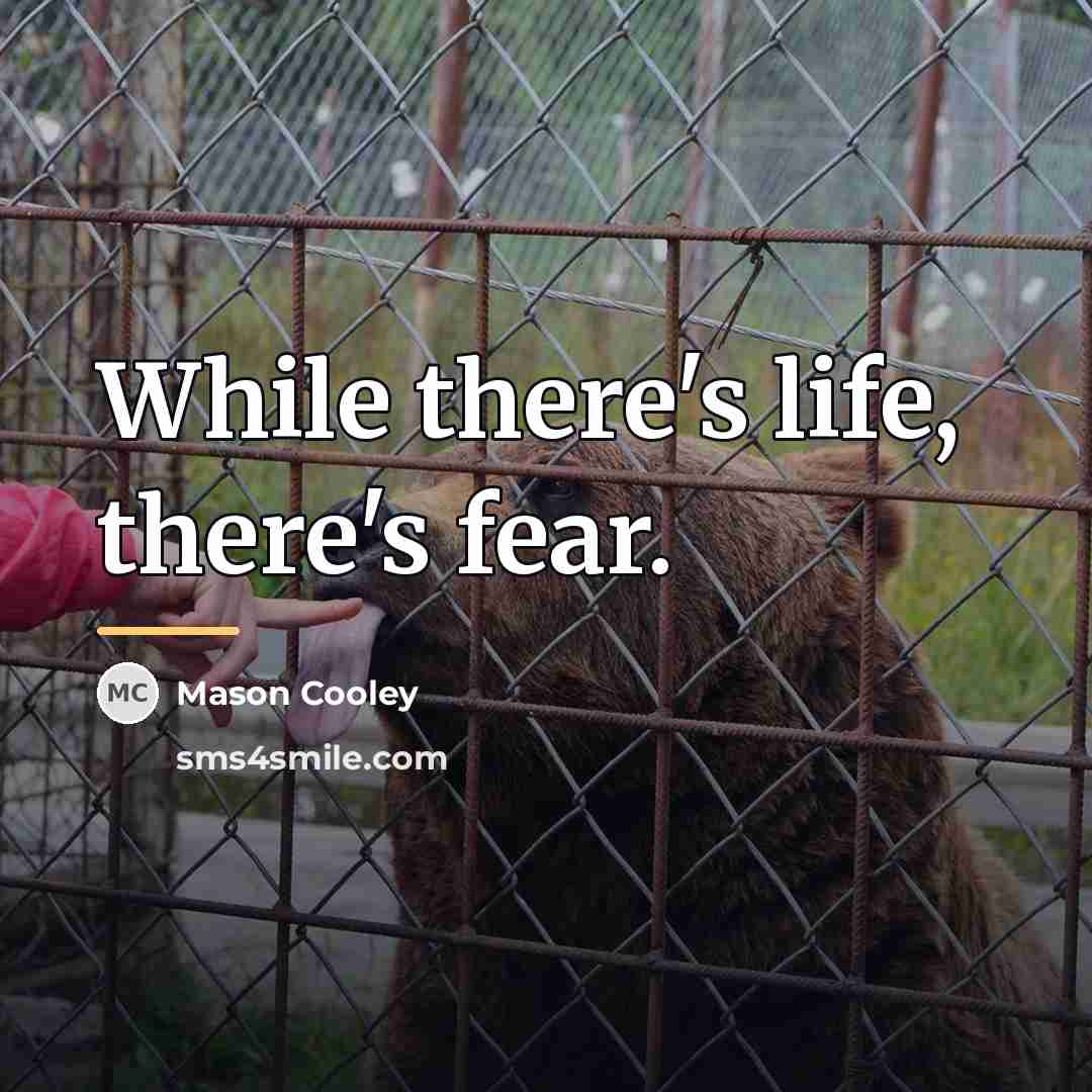 “While there's life, there's fear.…” quote by Mason Cooley
