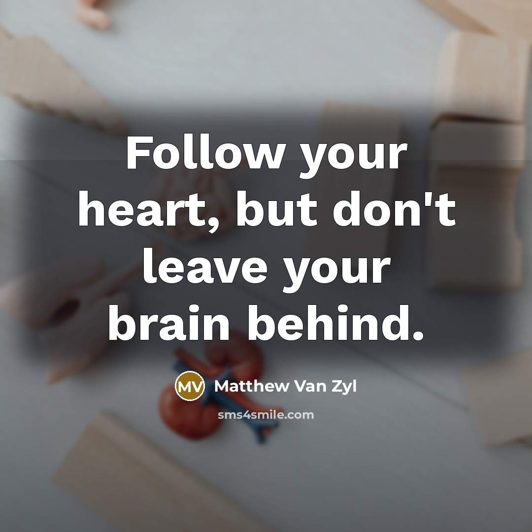 “Follow your heart, but don't leave your brain behind.…” quote by Matthew Van Zyl