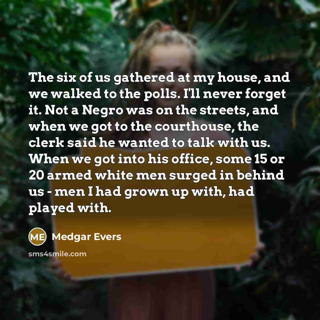 “The six of us gathered at my house, and we…” quote by Medgar Evers