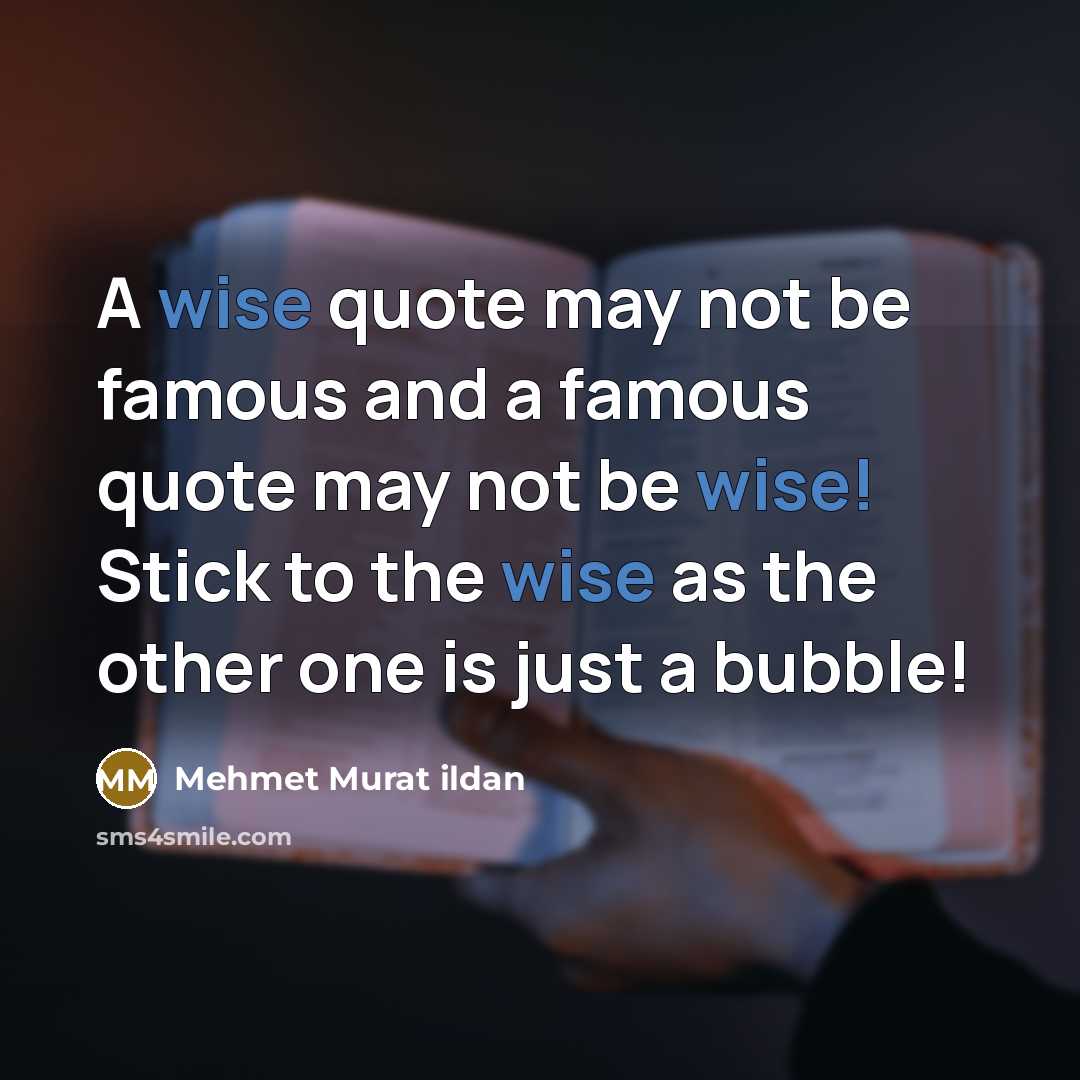 “A wise quote may not be famous and a famous…” quote by Mehmet Murat Ildan