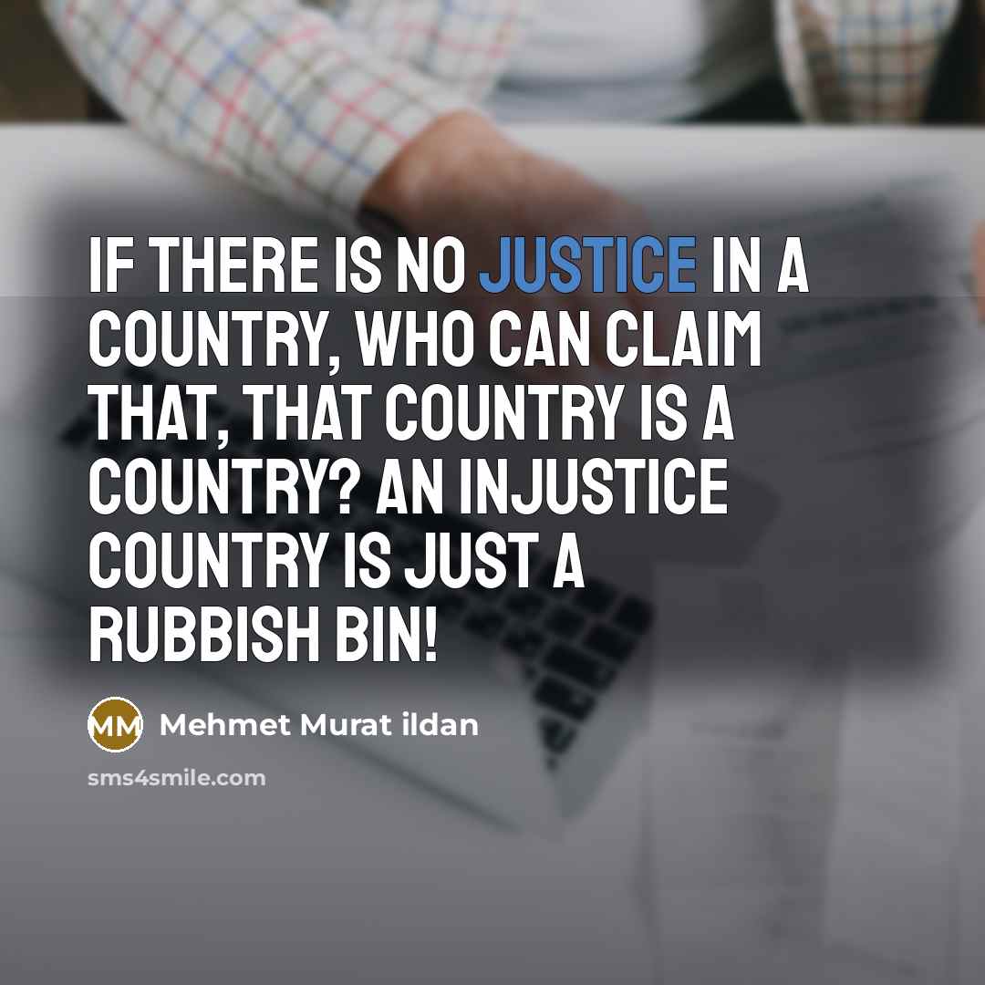 “If there is no justice in a country, who can…” quote by Mehmet Murat Ildan