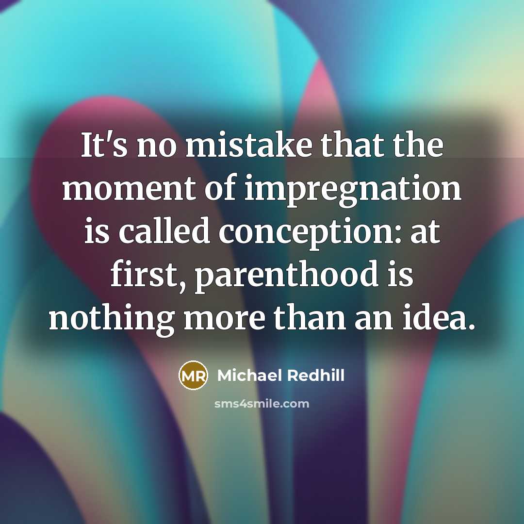 “It's no mistake that the moment of impregnation is called…” quote by Michael Redhill