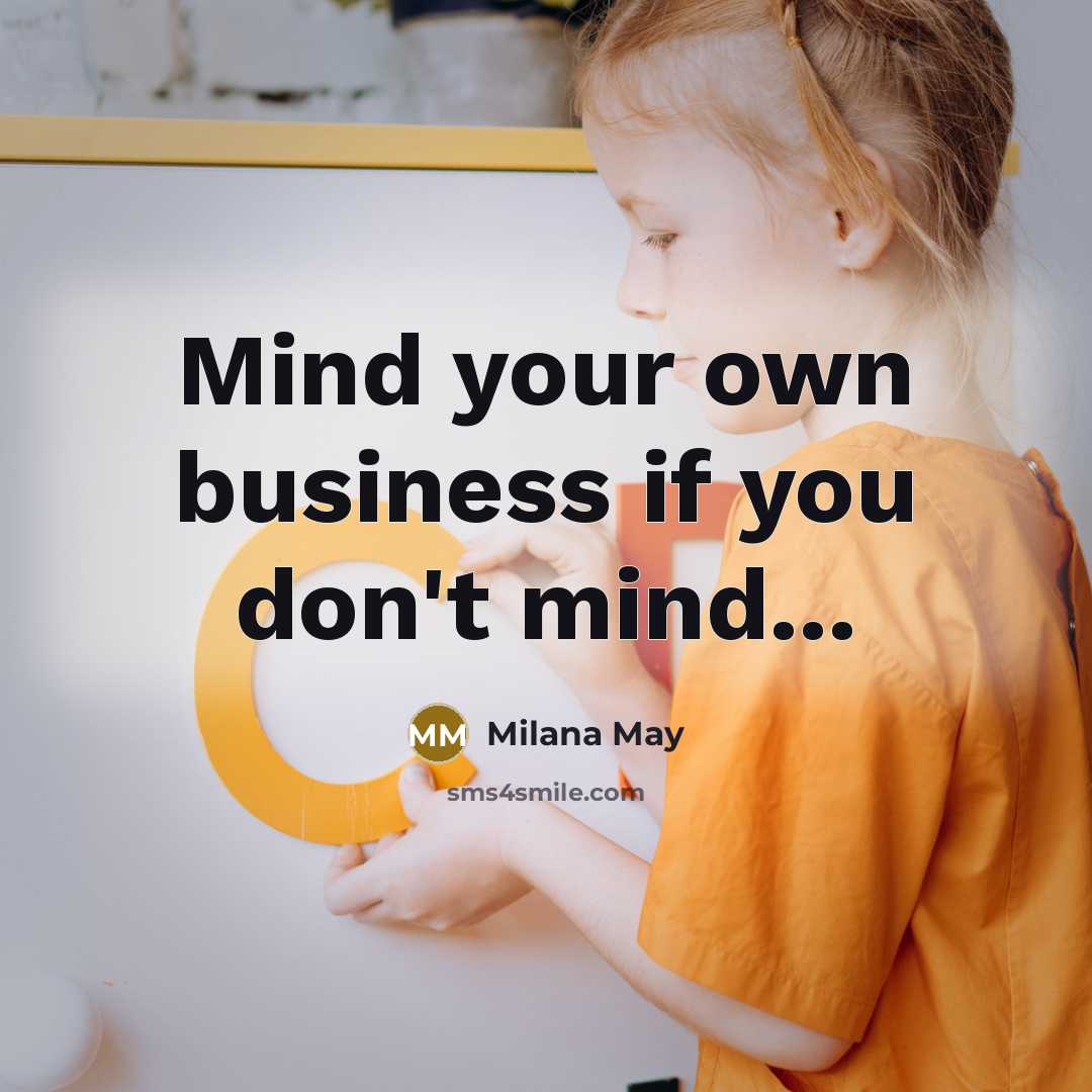 “Mind your own business if you don't mind...…” quote by Milana May
