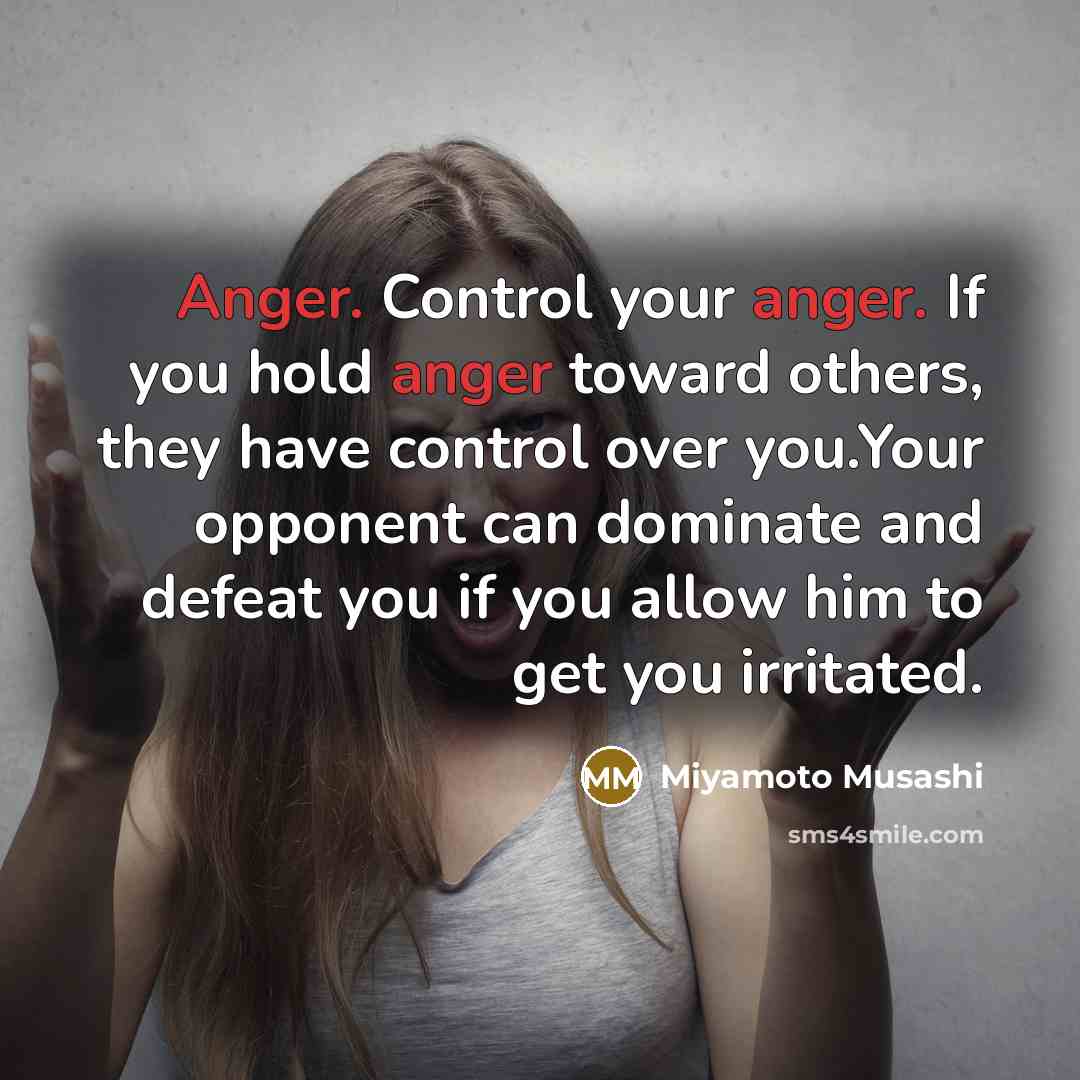 “Anger. Control your anger. If you hold anger toward others,…” quote by Miyamoto Musashi