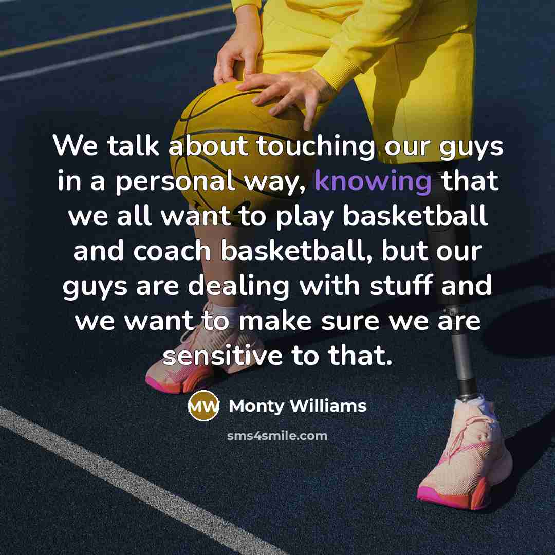 “We talk about touching our guys in a personal way,…” quote by Monty Williams
