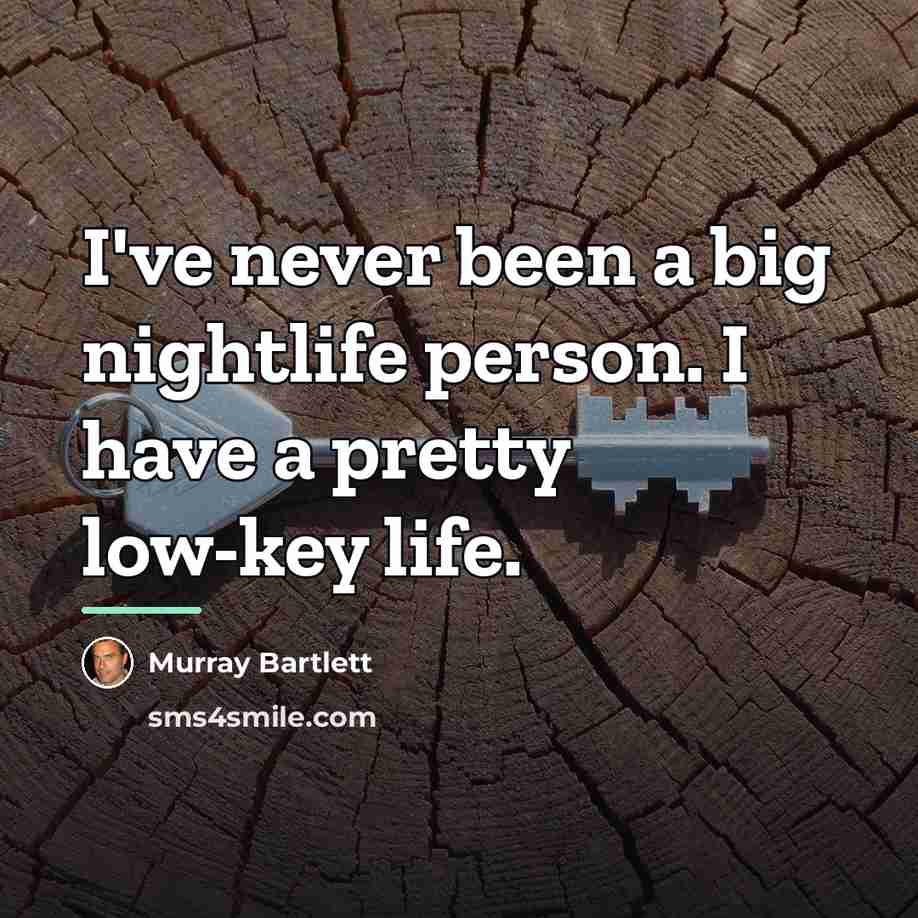“I've never been a big nightlife person. I have a…” quote by Murray Bartlett