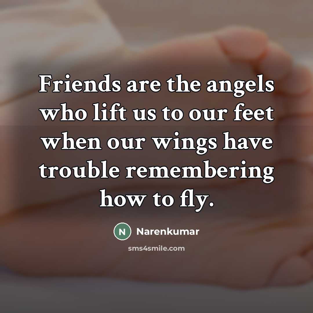 “Friends are the angels who lift us to our feet…” quote by Narenkumar