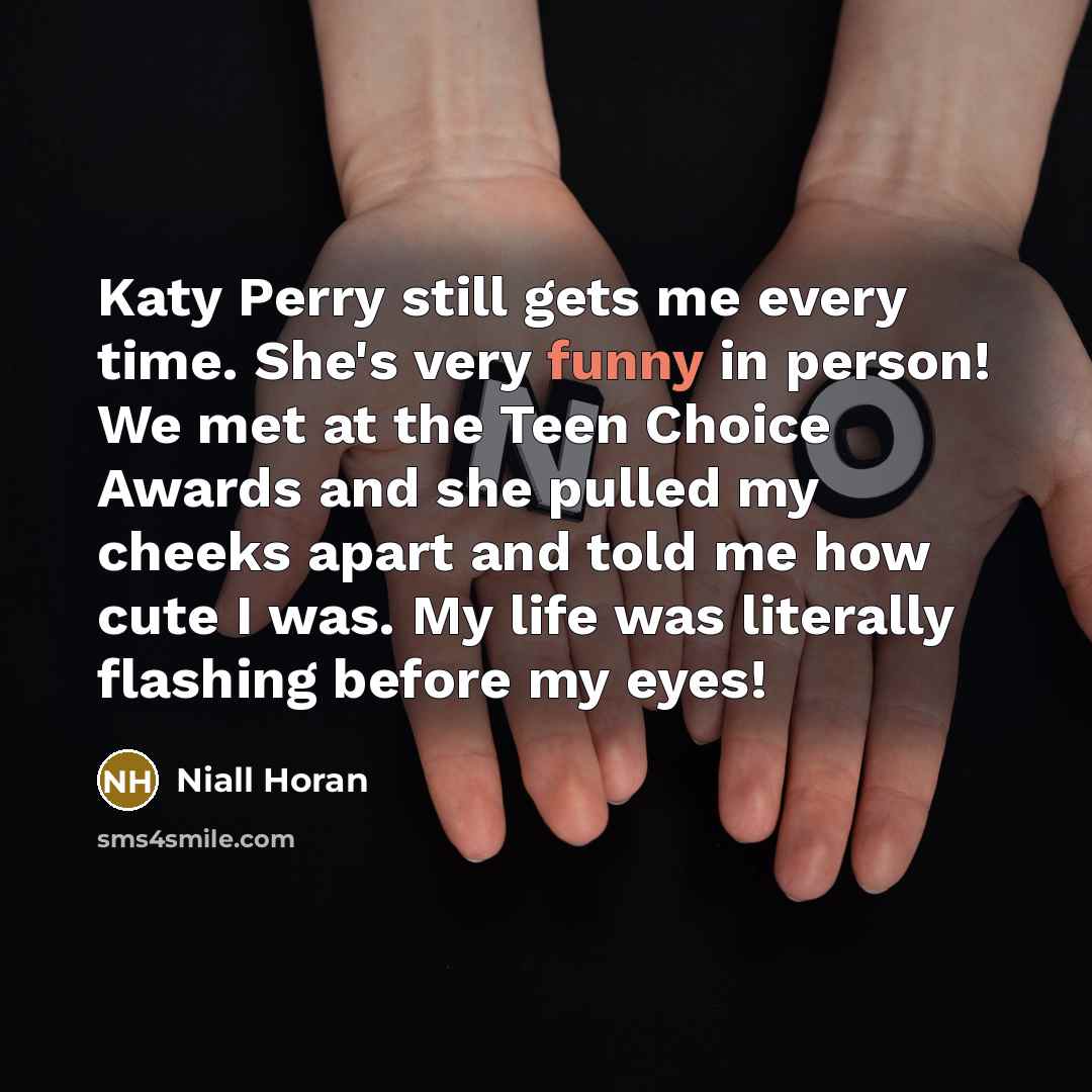 “Katy Perry still gets me every time. She's very funny…” quote by Niall Horan