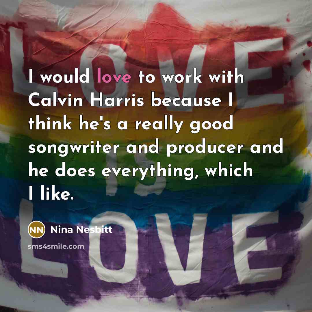 “I would love to work with Calvin Harris because I…” quote by Nina Nesbitt