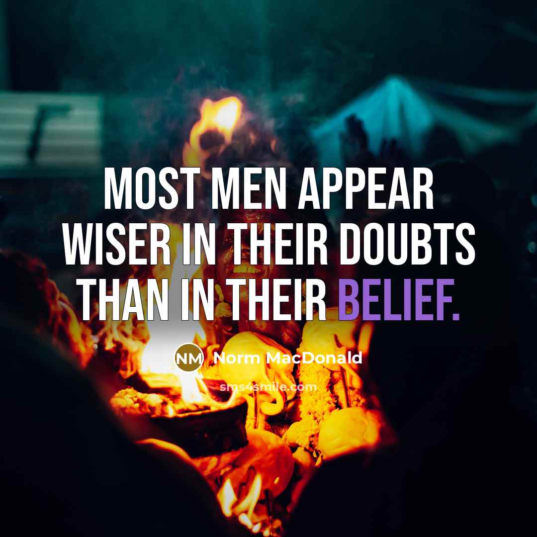 “Most men appear wiser in their doubts than in their…” quote by Norm MacDonald