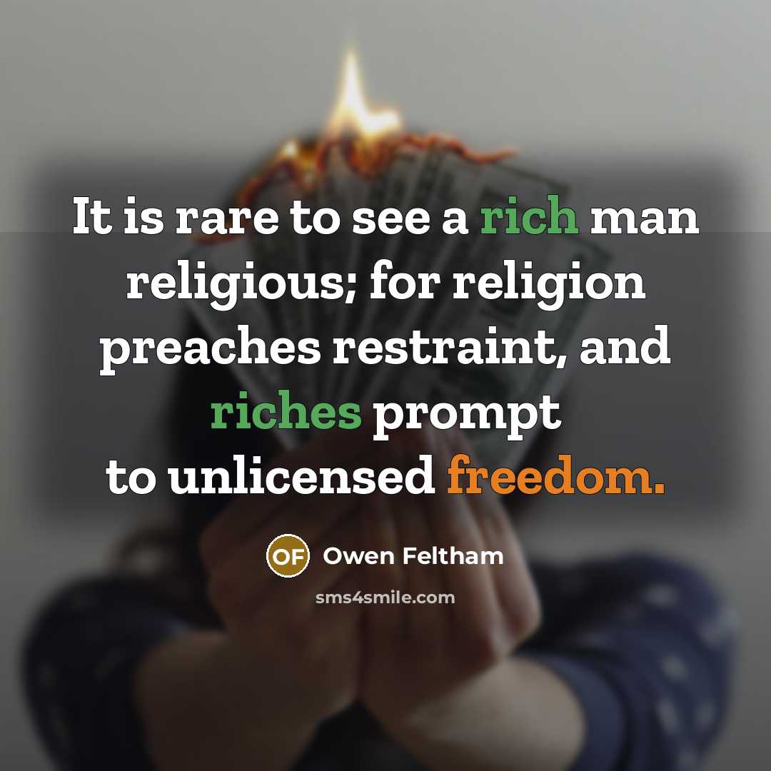 “It is rare to see a rich man religious; for…” quote by Owen Feltham