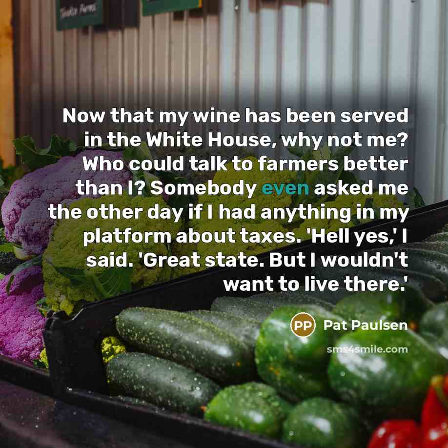 “Now that my wine has been served in the White…” quote by Pat Paulsen