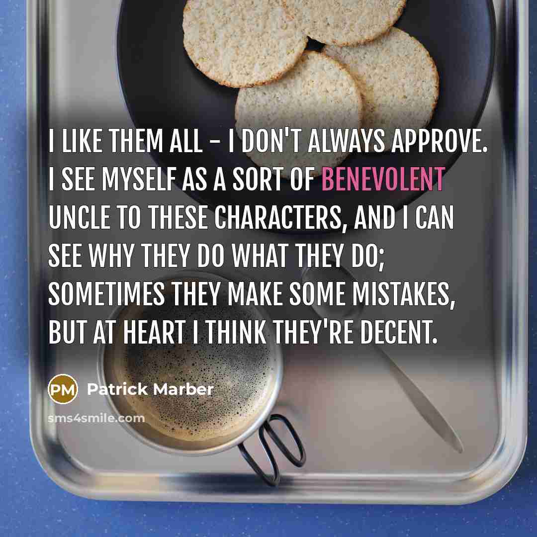 “I like them all - I don't always approve. I…” quote by Patrick Marber