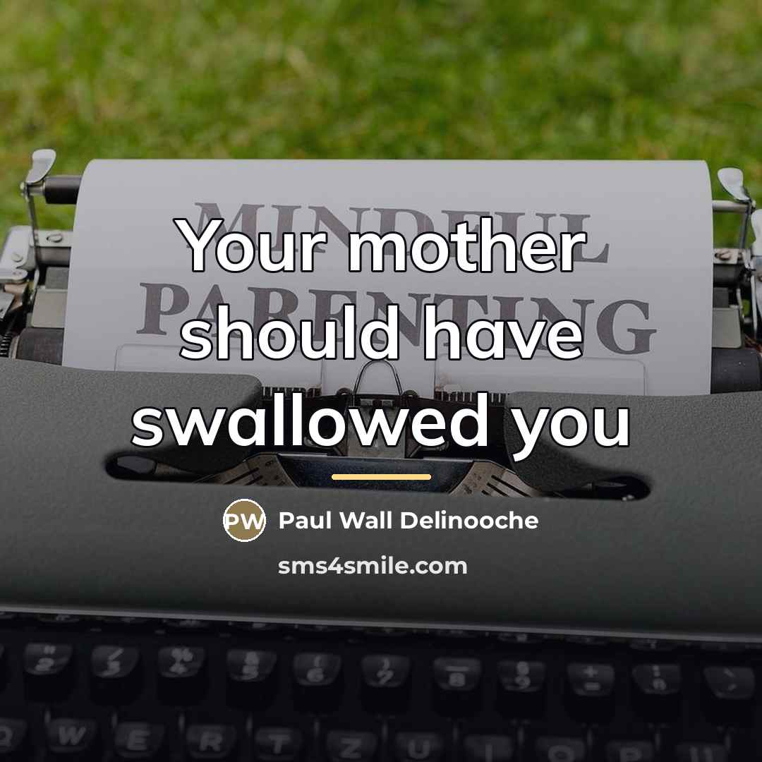 “Your mother should have swallowed you…” quote by Paul Wall Delinooche