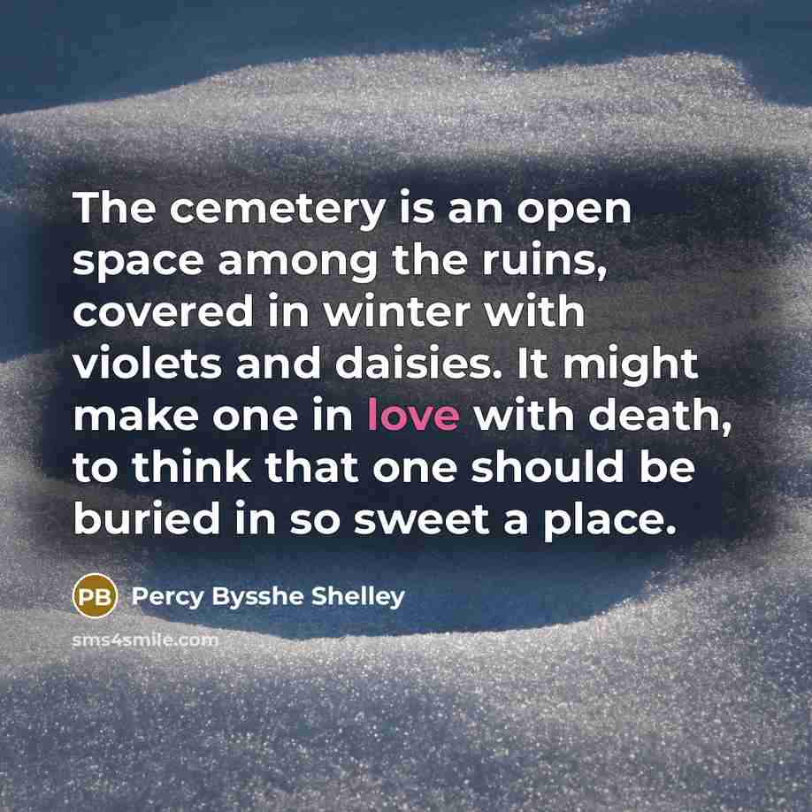 “The cemetery is an open space among the ruins, covered…” quote by Percy Bysshe Shelley