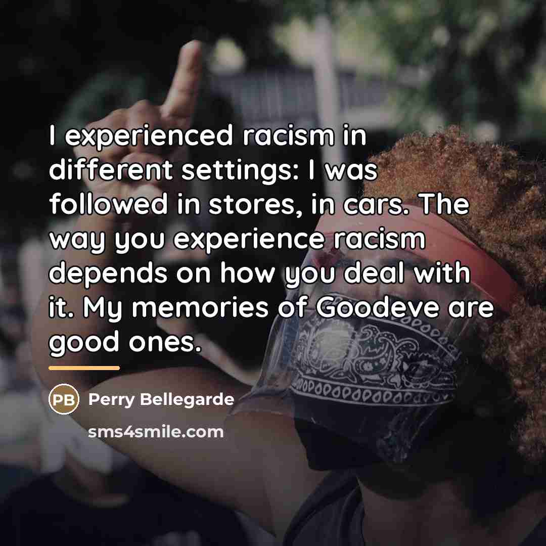 “I experienced racism in different settings: I was followed in…” quote by Perry Bellegarde