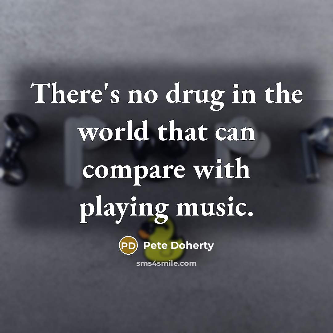 “There's no drug in the world that can compare with…” quote by Pete Doherty