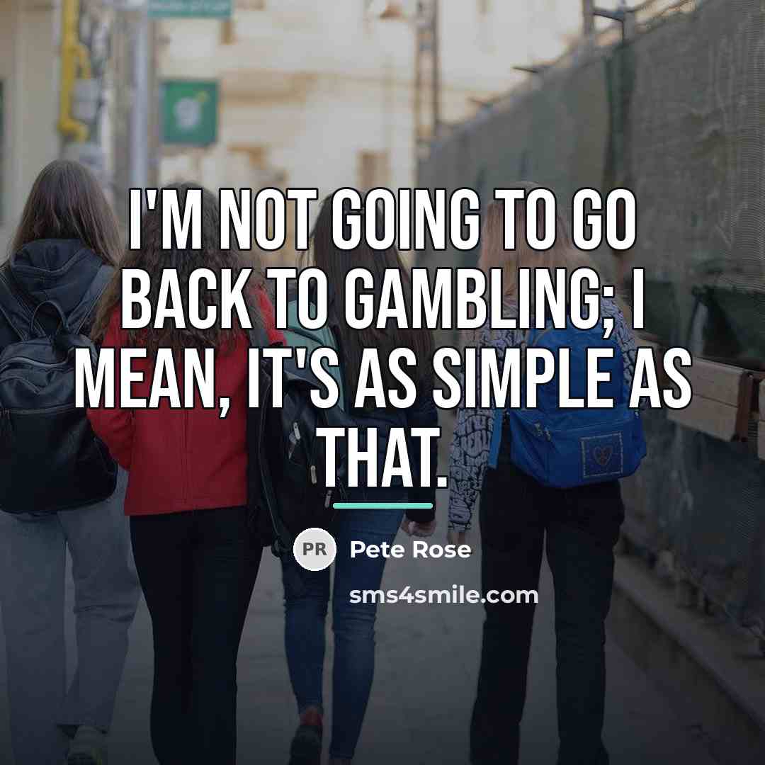 “I'm not going to go back to gambling; I mean,…” quote by Pete Rose